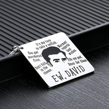 Load image into Gallery viewer, Funny Schitts Creek Merchandise Gifts for Fan Women Men Ew David Rose Alexis Keychain Schitt's Creek TV Show Series Gift for Fans Lover Friend Brother Sister Christmas Birthday Jewelry Merch