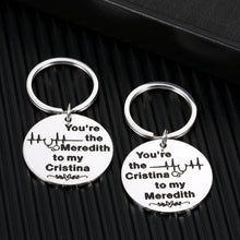 Load image into Gallery viewer, Friendship Gifts Keychain for Her Women Grey&#39;s Anatomy for Medical Nurses Sister Female Graduation Student Best Friend Birthday Christmas You&#39;re The Meredith to My Cristina Inspired Key Chains
